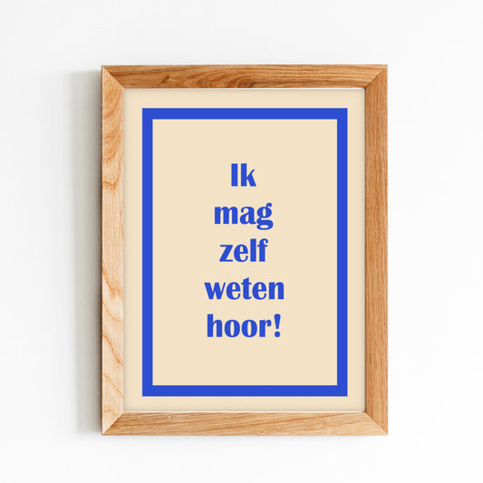Kinderkamer Poster - Ik Mag Zelf Weten, Hoor!